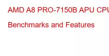 AMD A8 PRO-7150B APU CPU Benchmarks and Features