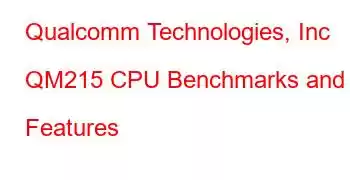 Qualcomm Technologies, Inc QM215 CPU Benchmarks and Features