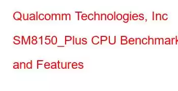 Qualcomm Technologies, Inc SM8150_Plus CPU Benchmarks and Features