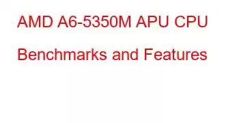 AMD A6-5350M APU CPU Benchmarks and Features