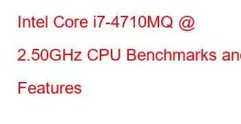 Intel Core i7-4710MQ @ 2.50GHz CPU Benchmarks and Features