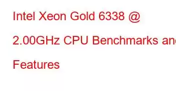 Intel Xeon Gold 6338 @ 2.00GHz CPU Benchmarks and Features