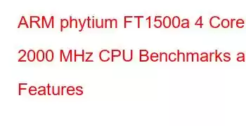 ARM phytium FT1500a 4 Core 2000 MHz CPU Benchmarks and Features