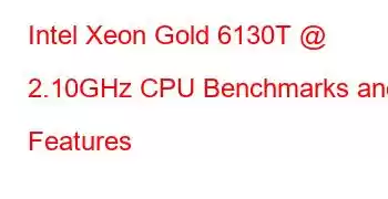 Intel Xeon Gold 6130T @ 2.10GHz CPU Benchmarks and Features