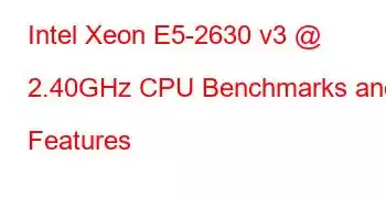 Intel Xeon E5-2630 v3 @ 2.40GHz CPU Benchmarks and Features