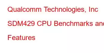 Qualcomm Technologies, Inc SDM429 CPU Benchmarks and Features