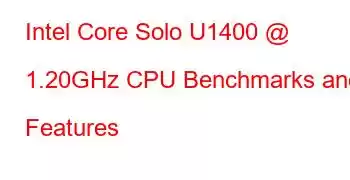 Intel Core Solo U1400 @ 1.20GHz CPU Benchmarks and Features