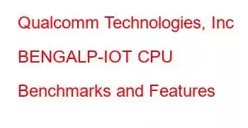 Qualcomm Technologies, Inc BENGALP-IOT CPU Benchmarks and Features