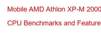 Mobile AMD Athlon XP-M 2000+ CPU Benchmarks and Features