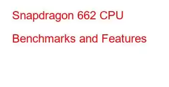 Snapdragon 662 CPU Benchmarks and Features