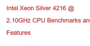 Intel Xeon Silver 4216 @ 2.10GHz CPU Benchmarks and Features