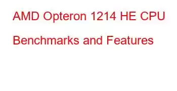 AMD Opteron 1214 HE CPU Benchmarks and Features