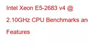 Intel Xeon E5-2683 v4 @ 2.10GHz CPU Benchmarks and Features