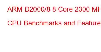 ARM D2000/8 8 Core 2300 MHz CPU Benchmarks and Features