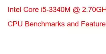 Intel Core i5-3340M @ 2.70GHz CPU Benchmarks and Features