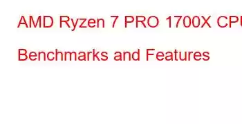 AMD Ryzen 7 PRO 1700X CPU Benchmarks and Features