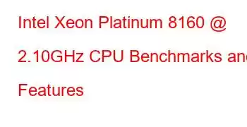 Intel Xeon Platinum 8160 @ 2.10GHz CPU Benchmarks and Features