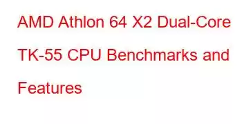 AMD Athlon 64 X2 Dual-Core TK-55 CPU Benchmarks and Features