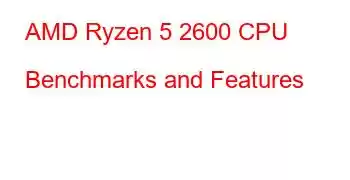 AMD Ryzen 5 2600 CPU Benchmarks and Features