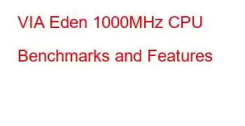 VIA Eden 1000MHz CPU Benchmarks and Features