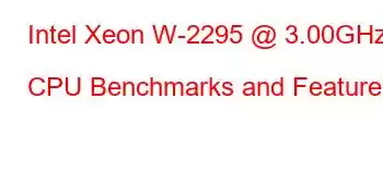 Intel Xeon W-2295 @ 3.00GHz CPU Benchmarks and Features