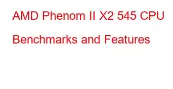 AMD Phenom II X2 545 CPU Benchmarks and Features