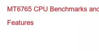 MT6765 CPU Benchmarks and Features