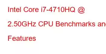 Intel Core i7-4710HQ @ 2.50GHz CPU Benchmarks and Features