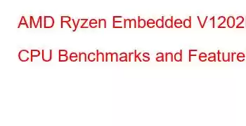 AMD Ryzen Embedded V1202B CPU Benchmarks and Features