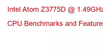 Intel Atom Z3775D @ 1.49GHz CPU Benchmarks and Features