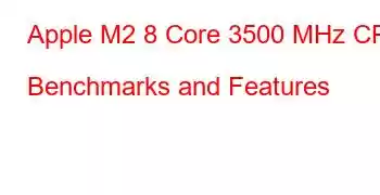 Apple M2 8 Core 3500 MHz CPU Benchmarks and Features