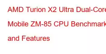 AMD Turion X2 Ultra Dual-Core Mobile ZM-85 CPU Benchmarks and Features