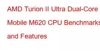 AMD Turion II Ultra Dual-Core Mobile M620 CPU Benchmarks and Features