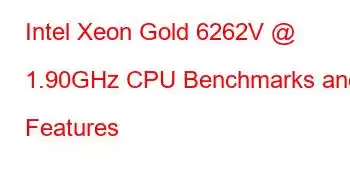 Intel Xeon Gold 6262V @ 1.90GHz CPU Benchmarks and Features