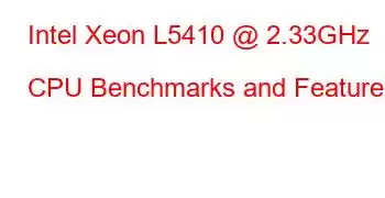 Intel Xeon L5410 @ 2.33GHz CPU Benchmarks and Features