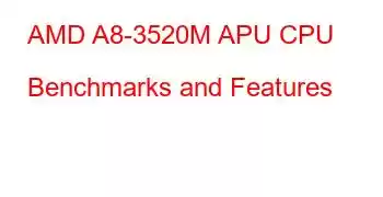 AMD A8-3520M APU CPU Benchmarks and Features