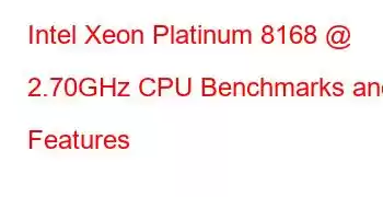 Intel Xeon Platinum 8168 @ 2.70GHz CPU Benchmarks and Features