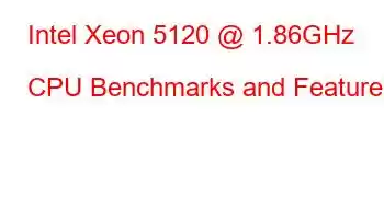 Intel Xeon 5120 @ 1.86GHz CPU Benchmarks and Features