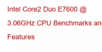 Intel Core2 Duo E7600 @ 3.06GHz CPU Benchmarks and Features