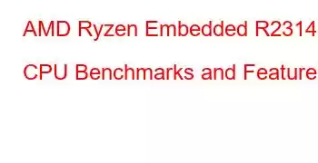 AMD Ryzen Embedded R2314 CPU Benchmarks and Features