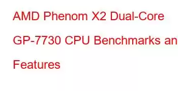 AMD Phenom X2 Dual-Core GP-7730 CPU Benchmarks and Features