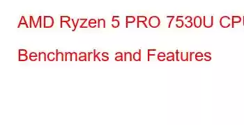 AMD Ryzen 5 PRO 7530U CPU Benchmarks and Features