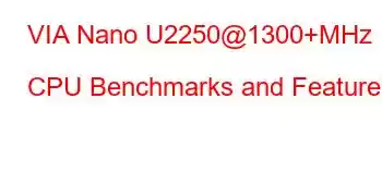 VIA Nano U2250@1300+MHz CPU Benchmarks and Features