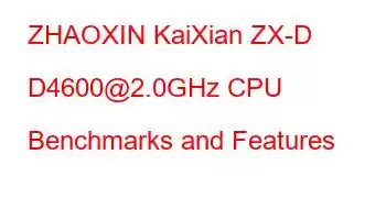 ZHAOXIN KaiXian ZX-D D4600@2.0GHz CPU Benchmarks and Features