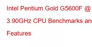 Intel Pentium Gold G5600F @ 3.90GHz CPU Benchmarks and Features