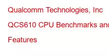 Qualcomm Technologies, Inc QCS610 CPU Benchmarks and Features