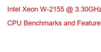 Intel Xeon W-2155 @ 3.30GHz CPU Benchmarks and Features