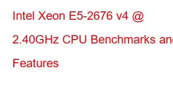 Intel Xeon E5-2676 v4 @ 2.40GHz CPU Benchmarks and Features