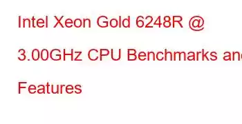 Intel Xeon Gold 6248R @ 3.00GHz CPU Benchmarks and Features