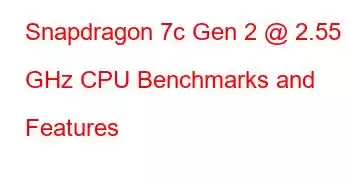 Snapdragon 7c Gen 2 @ 2.55 GHz CPU Benchmarks and Features